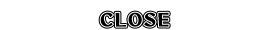 CLOSE